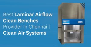 Best Laminar Airflow Clean Benches Provider in Chennai